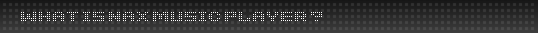WHAT IS NAX MUSIC PLAYER ?
