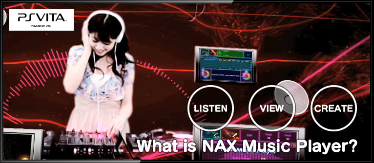 “LISTEN”“VIEW”“CREATE”What is NAX Music Player?